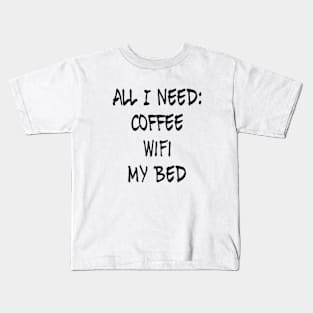 All I need Coffee WIFI My Bed Kids T-Shirt